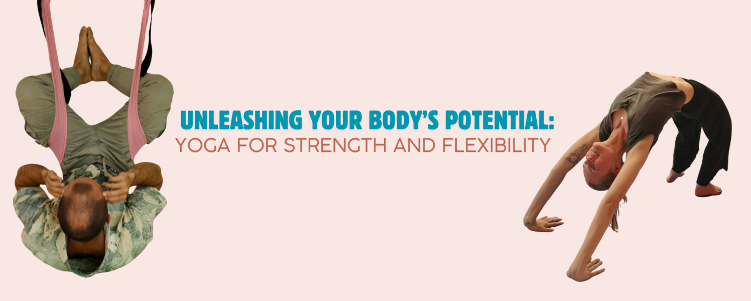 Unleashing Your Body’s Potential: Yoga for Strength and Flexibility