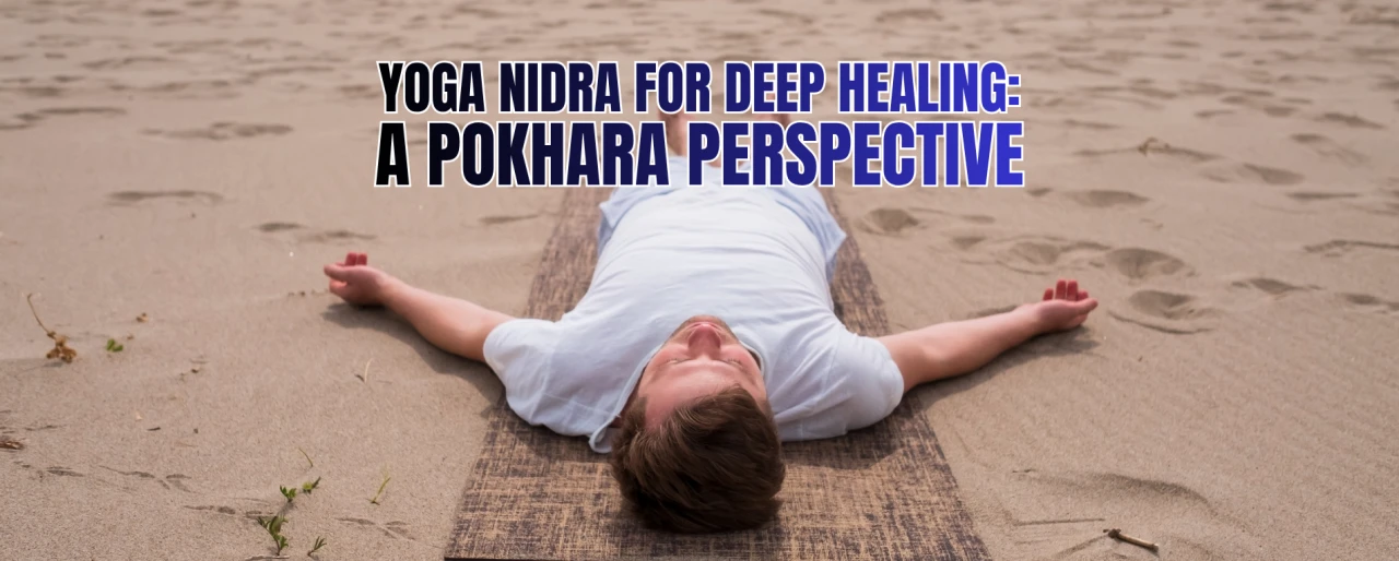 Yoga Nidra for Deep Healing: A Pokhara Perspective