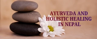 Ayurvedic and Holistic Healing in Nepal